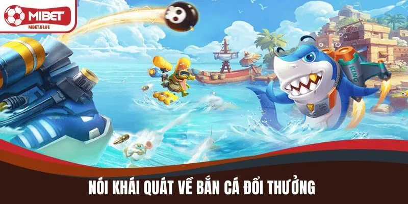 Thông tin khái quát về bắn cá đổi thưởng