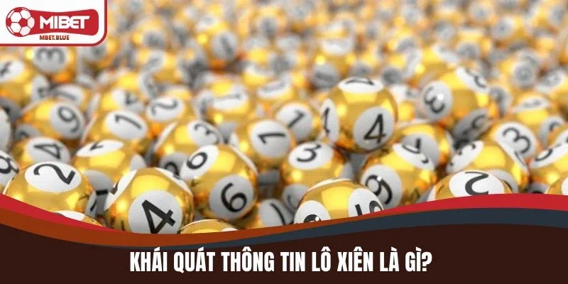 Khái quát thông tin lô xiên là gì?