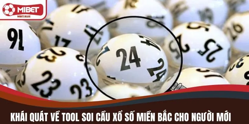 Khái quát về Tool soi cầu xổ số Miền Bắc cho người mới