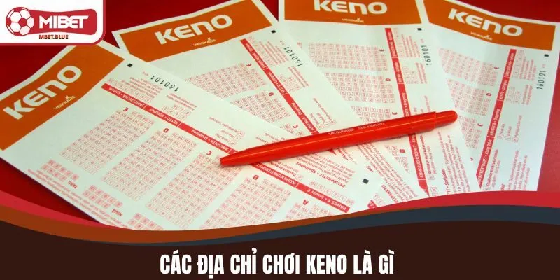 Các địa chỉ chơi KENO an toàn nhất