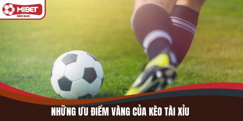 Những ưu điểm vàng của kèo tài xỉu