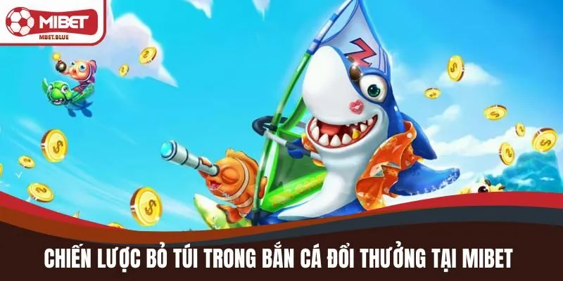 Chiến lược bỏ túi trong bắn cá đổi thưởng tại MIBET