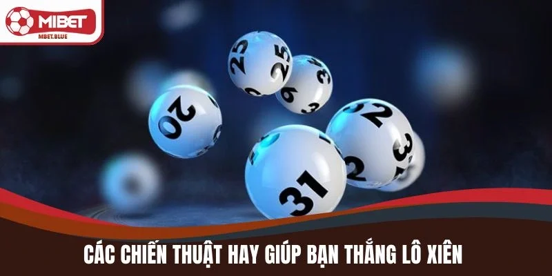 Các chiến thuật hay giúp bạn thắng lô xiên